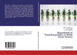 Biosynthesis of Proanthocyanidins in White Clover Flowers di German Spangenberg, Aidyn Mouradov, Shamila Abeynayake edito da LAP Lambert Academic Publishing