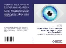Formulation & evaluation of Insitu ophthalmic gel of Moxifloxacin Hcl di Hemalata Dol, Sanket Gandhi, Dinesh Pardhi edito da LAP Lambert Academic Publishing