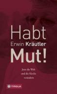 Habt Mut! di Erwin Kräutler, Josef Bruckmoser edito da Tyrolia Verlagsanstalt Gm