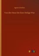 Von der Hexe Die Eine Heilige War di Agnes Günther edito da Outlook Verlag