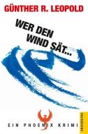 Wer den Wind sät... di Günther R. Leopold edito da Universitas-Verlag