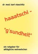 Haaatschi - 'g'sundheit di Karl Vlaschitz edito da Books on Demand