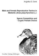 Male and Female Reproductive Tactics in Mallards (Anas Platyrhynchos L.) di Angelika G. Denk edito da Cuvillier Verlag
