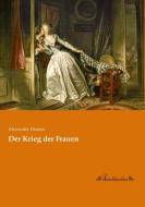Der Krieg der Frauen di Alexandre Dumas edito da Leseklassiker