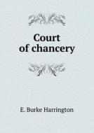 Court Of Chancery di E Burke Harrington edito da Book On Demand Ltd.