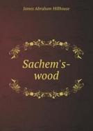 Sachem's-wood di James Abraham Hillhouse edito da Book On Demand Ltd.