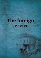 The Foreign Service di Ellery C Stowell, Richard H Dana, George T Keyes edito da Book On Demand Ltd.
