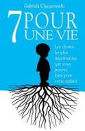 7 Pour Une Vie: Les Choses Les Plus Importantes Que Vous Pouvez Faire Pour Votre Enfant di Gabriela Ciucurovschi edito da Benefica International