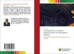 A Poligamia e os filhos adolescentes em Benguela - Angola di João Dele edito da Novas Edições Acadêmicas