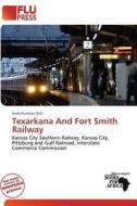 Texarkana And Fort Smith Railway edito da Flu Press