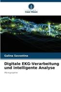 Digitale EKG-Verarbeitung und intelligente Analyse di Galina Savostina edito da Verlag Unser Wissen