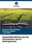 Haplodiploidisierung bei Hartweizen durch Androgenese di Mohamed Ben Bammou, Mouhssine Rhazi, Laila Rhazi edito da Verlag Unser Wissen