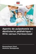 Agents de pulpotomie en dentisterie pédiatrique : MTA versus Formocresol di Rameshwari Raol, Anshula Deshpande edito da Editions Notre Savoir