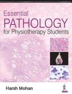 Essential Pathology for Physiotherapy Students di Harsh Mohan edito da Jaypee Brothers Medical Publishers