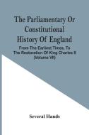The Parliamentary Or Constitutional History Of England, From The Earliest Times, To The Restoration Of King Charles Ii (Volume Vii) di Several Hands edito da Alpha Editions
