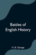 Battles of English History di H. B. George edito da Alpha Editions