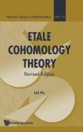 Etale Cohomology Theory (Revised Edition) di Fu Lei edito da World Scientific