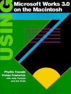 Using Microsoft Works 3.0 on the Macintosh di Vivian Frederick, Phyllis Yasuda edito da IRWIN