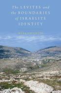 The Levites and the Boundaries of Israelite Identity di Mark Leuchter edito da OUP USA
