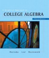 A Graphical Approach to College Algebra di John E. Hornsby, Margaret L. Lial, Gary Rockswold edito da Addison Wesley Longman