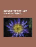 Descriptions Of New Plants (volume 2) di Albert Kellogg edito da General Books Llc