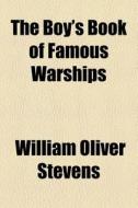 The Boy's Book Of Famous Warships di William Oliver Stevens edito da General Books Llc