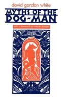 Myths of the Dog-Man (Paper) di David Gordon White edito da University of Chicago Press