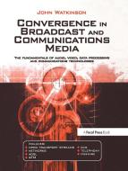 Convergence in Broadcast and Communications Media di John Watkinson edito da Taylor & Francis Ltd