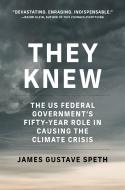 They Knew: The Us Federal Government's Fifty-Year Role in Causing the Climate Crisis di James Gustave Speth edito da MIT PR