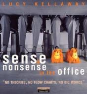 Sense And Nonsense In The Office With Lucy Kellaway di Lucy Kellaway edito da Pearson Education Limited