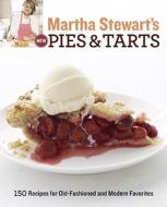 Martha Stewart's New Pies and Tarts: 150 Recipes for Old-Fashioned and Modern Favorites: A Baking Book di Martha Stewart Living Magazine edito da POTTER CLARKSON N