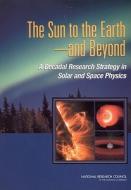 The Sun to the Earth -- And Beyond: A Decadal Research Strategy in Solar and Space Physics di National Research Council, Division On Engineering And Physical Sci, Space Studies Board edito da PAPERBACKSHOP UK IMPORT