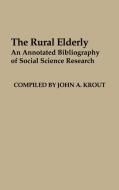 The Rural Elderly di John A. Krout edito da Greenwood Press