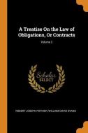 A Treatise On The Law Of Obligations, Or Contracts; Volume 2 di Robert Joseph Pothier, William David Evans edito da Franklin Classics Trade Press