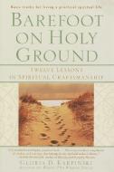 Barefoot on Holy Ground: Twelve Lessons in Spiritual Craftsmanship di Gloria D. Karpinski edito da Ballantine Books