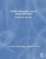 Political Ideologies and the Democratic Ideal di Terence Ball, Richard Dagger, Daniel I. O'Neill edito da Taylor & Francis Ltd