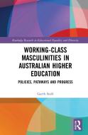 Working-Class Masculinities In Australian Higher Education di Garth Stahl edito da Taylor & Francis Ltd