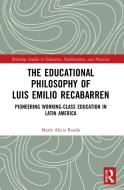 The Educational Philosophy Of Luis Emilio Recabarren di Maria Alicia Rueda edito da Taylor & Francis Ltd