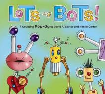 Lots of Bots!: A Counting Pop-Up Book di David A. Carter, Noelle Carter edito da Robin Corey Books