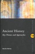 Ancient History: Key Themes and Approaches di Neville Morley edito da Taylor & Francis Ltd