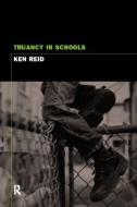 Truancy and Schools di Ken Reid edito da Routledge