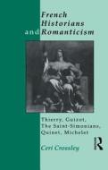 French Historians And Romanticism di Ceri Crossley edito da Taylor & Francis Ltd