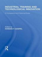 Industrial Training and Technological  Innovation di Howard F. Gospel edito da Routledge