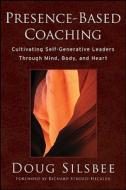 Presence-Based Coaching di Doug Silsbee edito da John Wiley & Sons