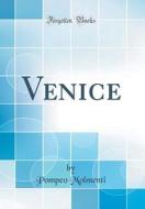 Venice (Classic Reprint) di Ernesto P. Molmenti edito da Forgotten Books