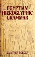 Egyptian Hieroglyphic Grammar: A Handbook for Beginners di Gunther Roeder edito da DOVER PUBN INC