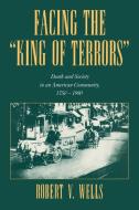 Facing the 'King of Terrors' di Robert V. Wells, Wells Robert V. edito da Cambridge University Press