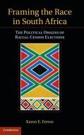 Framing the Race in South Africa di Karen E. Ferree edito da Cambridge University Press