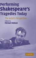 Performing Shakespeare's Tragedies Today edito da Cambridge University Press