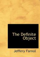 The Definite Object di Jeffery Farnol edito da Bibliolife